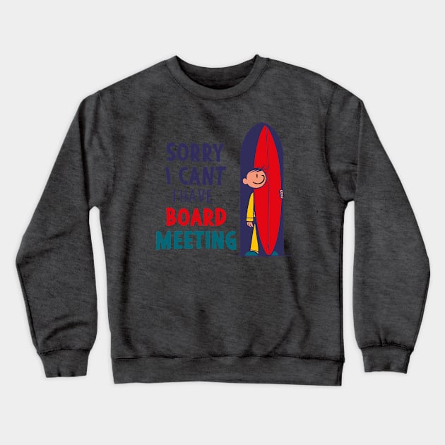 Sorry I Can't I Have Board Meeting Funny Crewneck Sweatshirt by Alexander Luminova